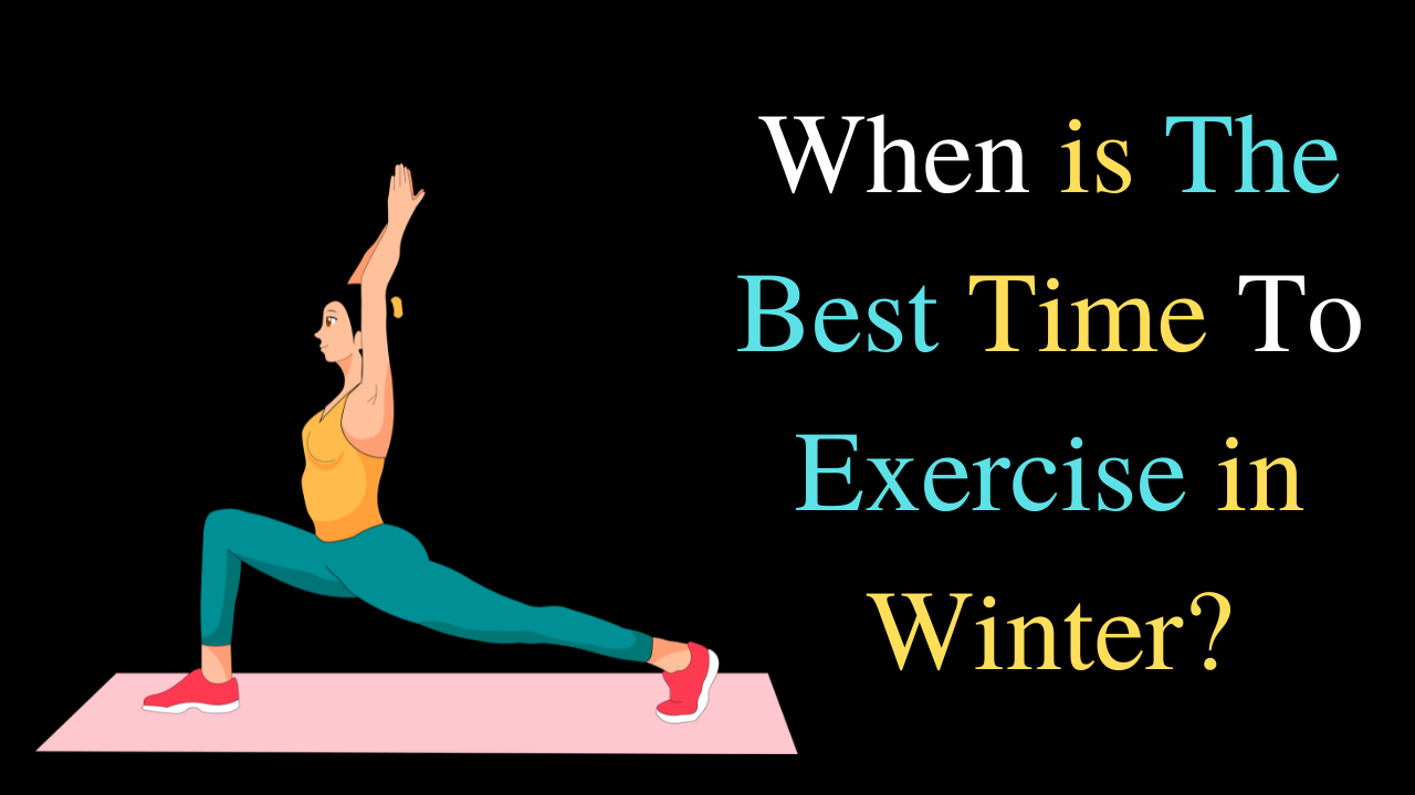 When is The Best Time To Exercise in Winter