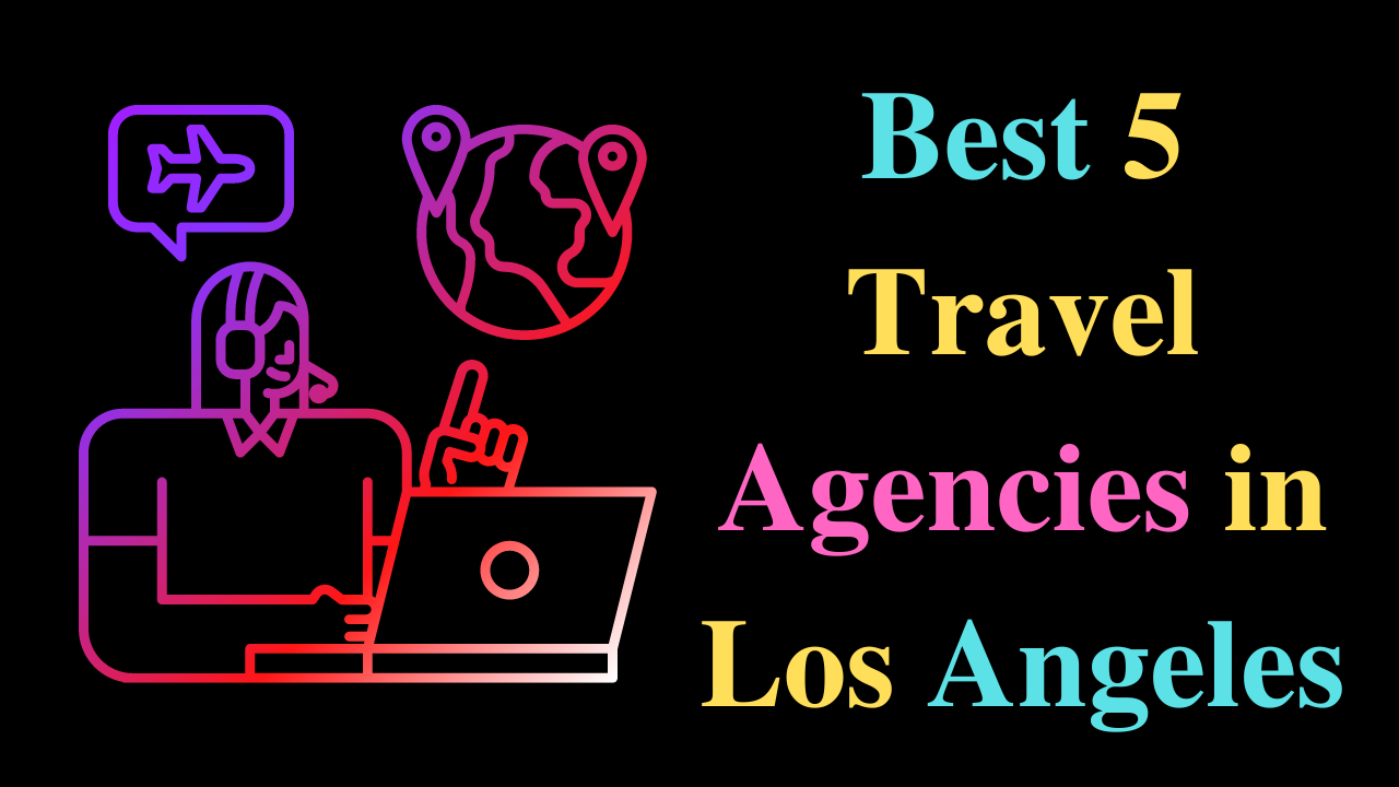 Best 5 Travel Agencies in Los Angeles