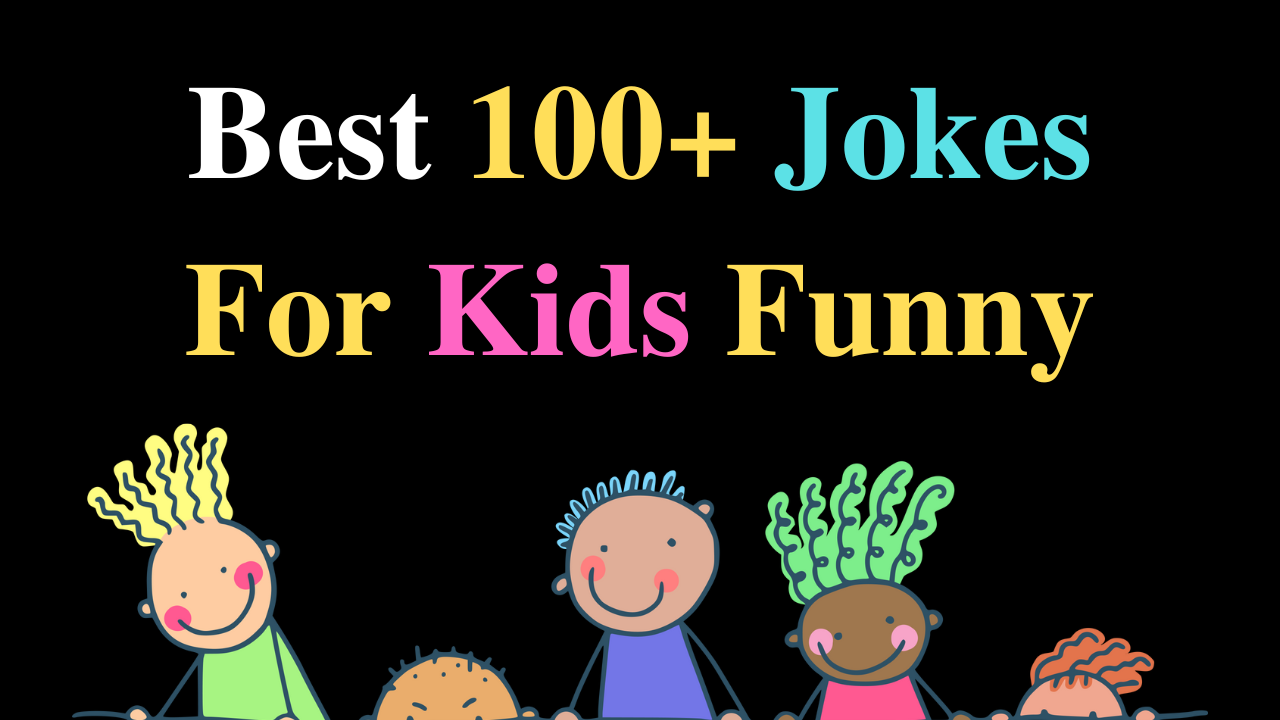 Best 100+ Jokes For Kids Funny