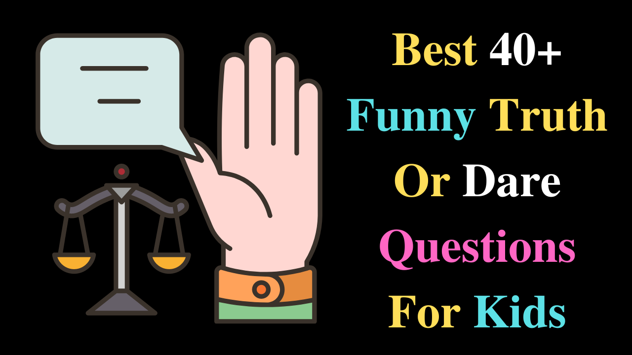 Best 40+ Funny Truth Or Dare Questions For Kids