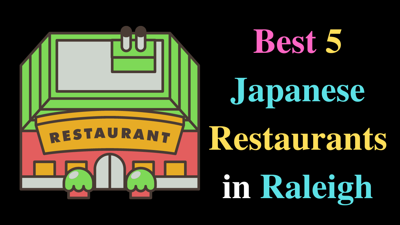 Best 5 Japanese Restaurants in Raleigh