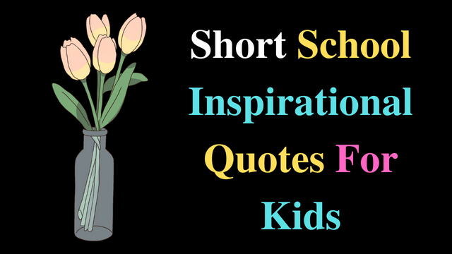 Short School Inspirational Quotes For Kids