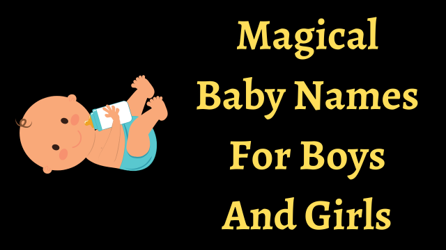 Magical Baby Names For Boys And Girls
